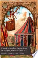Historia general de España desde los tiempos primitivos hasta la muerte de Fernando VII