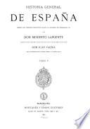 Historia general de España desde los tiempos primitivos hasta la muerte de Fernando VII por Modesto Lafuente continuada desde dicha epoca hasta nuestros dias