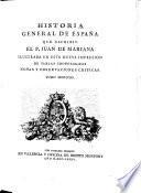 Historia General De Espana Que Escribio El P. Juan De Mariana Illustrada En Esta Nueva Impresion De Tablas Cronologicas Notas Y Observaciones Criticas