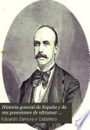 Historia general de España y de sus posesiones de ultramar desde los tiempos primitivos hasta el advenimiento de la república