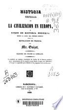 Historia general de la civilización en Europa ó curso de historia moderna desde la caída del Imperio Romano hasta la Revolución de Francia
