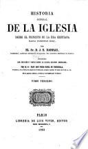 Historia general de la Iglesia, desde el principio de la era cristiana hasta nuestros dias ... Traducida, con adiciones y notas sobre la Iglesia hispano-americana, por el Dr Frey Don Pedro Maria de Torrecilla ... de la quinta edicion, revista y corregida por el autor
