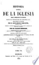 Historia general de la Iglesia ... obra escrita en francés por --- corregida y continuada desde el año 1719 hasta el 1852 por el Barón Henrion, traducida al español de la 5a edición y considerablemente aumentada en lo relativo a España según el P. Florez ...