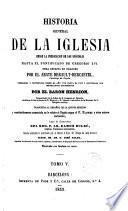 Historia general de la Iglesia ... obra escrita en francés por --- corregida y continuada desde el año 1719 hasta el 1852 por el Barón Henrion, traducida al español de la 5a edición y considerablemente aumentada en lo relativo a España según el P. Florez ...