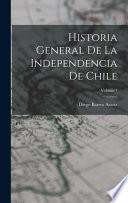 Historia General De La Independencia De Chile; Volume 1