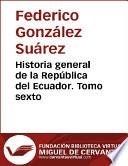Historia general de la República del Ecuador. Tomo sexto