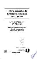 Historia general de la Revolución Mexicana: Los hombres en armas