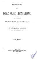 Historia general de las antiguas colonias hispano-americanas, desde su descubrimiento hasta 1808