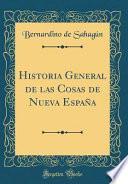 Historia General de las Cosas de Nueva España (Classic Reprint)