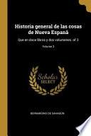 Historia General de Las Cosas de Nueva Espanã: Que En Doce Libros Y DOS Volumenes. of 3;