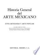 Historia general del arte mexicano: Etno-artesanías y arte popular