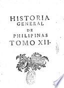 Historia generale de Philipinas. Conquistas esprirituales y temporales de estos espanoles Dominios, establecimientos progresos, y decandencias comprehende los Imperios Reinos... con noticias universales geographicas hidrographicas de Historia Natural... Por el P. Fr. Juan de la Concepcion,... Socio numerario de la regia sociedad de Manila...