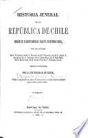 Historia jeneral de la República de Chile desde su independencia hasta nuestros dias ...: Sanfuentes, S. Chile desde la batalla de Chacabuco hasta la de Maipo. V[icuña] Mackenna, B. La guerra a muerte. 1868
