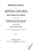 Historia jeneral de la República de Chile desde su independencia hasta nuestros dias ...: Sanfuentes, S. Chile desde la batalla de Chacabuco hasta la de Maipo. V[icuña] Mackenna, B. La guerra a muerte. 1868
