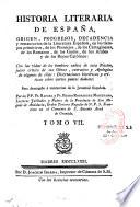 Historia literaria de España, desde su primera poblacion hasta nuestros dias, origen, progresos, decadencia y restauracion de la literatura española; en los tiempos primitivos de los Phenicios, de los Cartagineses, de los Romanos, de los Godos, de los Arabes, y de los Reyes Catholicos. Con las vidas de los hombres sabios de esta nacion; juicio critico de sus obras; extractos y apologias de algunas de ellas: disertaciones historicas y criticas sobre varios puntos dudosos, para desengaño é instruccion de la juventud española. Por los PP. F. Pedro Rodriguez Mohedano, y F. Raphaél Rodriguez Mohedano,...