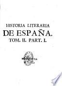 Historia literaria de España, desde su primera poblacion hasta nuestros dias, origen, progresos, decadencia y restauracion de la literatura española; en los tiempos primitivos de los Phenicios, de los Cartagineses, de los Romanos, de los Godos, de los Arabes, y de los Reyes Catholicos. Con las vidas de los hombres sabios de esta nacion; juicio critico de sus obras; extractos y apologias de algunas de ellas: disertaciones historicas y criticas sobre varios puntos dudosos, para desengaño é instruccion de la juventud española. Por los PP. F. Pedro Rodriguez Mohedano, y F. Raphaél Rodriguez Mohedano,...
