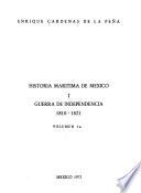Historia maritima de Mexico: no. 1a. Guerra de Independencia, 1810-1821