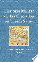 Historia Militar de las Cruzadas en Tierra Santa