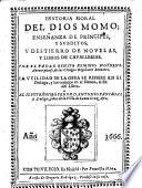 Historia moral del Dios Momo; ensenanza de principies, y subditos y destierro de novelas, y libros de cavallerias