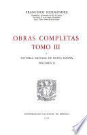 Historia natural de Nueva España: Historia de las plantas de Nueva España (conclusion) Historia de los animales de Nueva España. Historia de los minerales de Nueva España