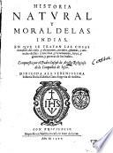 Historia natural y moral de las Indias, en que se tratan las cosas notables del cielo, y elementos, metales, plantas, y animales dellas: y los ritos, y ceremonias, leyes, y gouierno, y guerras de los Indios. Compuesta por el padre Ioseph de Acosta religioso de la Compañia de Iesus ...