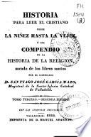 Historia para leer el cristiano desde la niñez hasta la vejez, ó sea Compendio de la historia de la religión, sacado de los libros santos