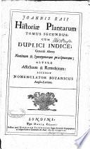 Historia plantarum: Cum duplici indice, generali altero nominum & synonymorum præcipuorum, altero affectuum & remediourum, accessit nomenclator botanicus anglo-latinus