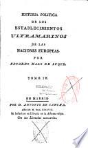 Historia politica de los establecimientos ultramarinos de las naciones europeas. Por Eduardo Malo de Luque