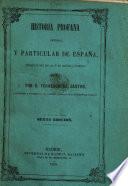 Historia profana general, y particular de España ... Sexta edicion. A revised edition of “Historia antigua,” “Historia de la edad media,” and “Historia moderna,” together with a fourth section entitled “Historia de España.”