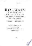 Historia profetica de la Orden de Nuestra Senora del Carmen, tomo primero