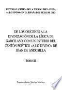 Historia y crítica de la poesía lírica culta a lo divino en la España del Siglo de Oro: De los orígenes a la divinización de la lírica de Garcilaso, con un estudio del centón poético a lo divino de Juan de Andosilla