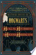 Historias breves de Hogwarts: Agallas, Adversidad y Aficiones Arriesgadas