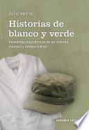 Historias de blanco y verde. Anécdotas tragicómicas de un colimba, maestro y médico milita