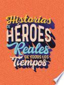 Historias de Héroes Reales de Todos los Tiempos