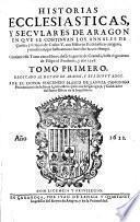 Historias Ecclesiasticas, Y Secvlares De Aragon