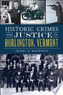 Historic Crimes and Justice in Burlington, Vermont