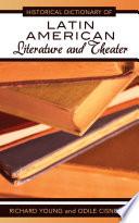 Historical Dictionary of Latin American Literature and Theater