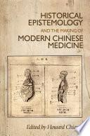 Historical epistemology and the making of modern Chinese medicine