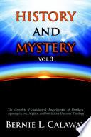 History and Mystery: The Complete Eschatological Encyclopedia of Prophecy, Apocalypticism, Mythos, and Worldwide Dynamic Theology Vol 3