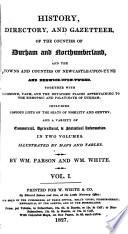 History, directory, and gazetteer of the counties of Durham and Northumberland, by W. Parson and W. White