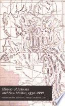 ... History of Arizona and New Mexico, 1530-1888