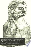 History of art in Phœnicia and its dependencies, from the Fr. of G. Perrot and C. Chipiez, tr. and ed. by W. Armstrong