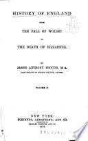 History of England from the Fall of Wolsey to the Death of Elizabeth