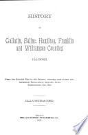 History of Gallatin, Saline, Hamilton, Franklin and Williamson Counties, Illinois, from the Earliest Time to the Present