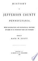 History of Jefferson County, Pennsylvania, with Illus. and Biographical Sketches of Some of Its Prominent Men and Pioneers