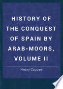 History of the Conquest of Spain by Arab-Moors, Volume II