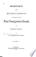 History of the Half Century Celebration of the Organization of the First Presbyterian Church of Franklin, Indiana