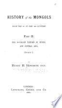 History of the Mongols: The so-called Tartars of Russia and Central Asia. 2 v