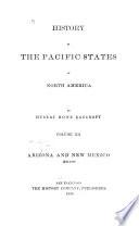 History of the Pacific States of North America: Arizona and New Mexico. 1888