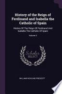 History of the Reign of Ferdinand and Isabella the Catholic of Spain: History of the Reign of Ferdinand and Isabella the Catholic of Spain;